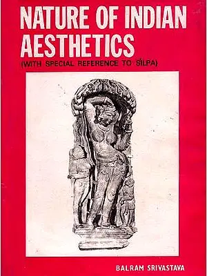Nature of Indian Aesthetics (With Special Reference to Silpa): An Old And Rare Book