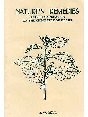 Nature's Remedies A Popular Treatise On The Chemistry Of Herbs (Their Curative Powers And Use In Cosmetics, Culinary Preparations, Wine And Liqueurs, Etc.)