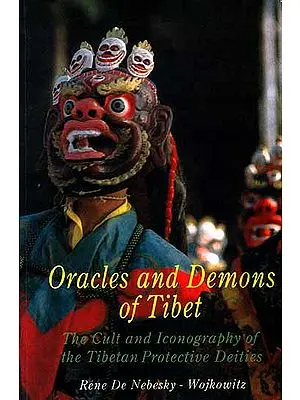 Oracles and Demons of Tibet: The Cult and Iconography of the Tibetan Protective Deities