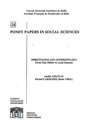 Orientalism and Anthropology From Max Muller to Louis Dumont: Pondy Papers In Social Sciences