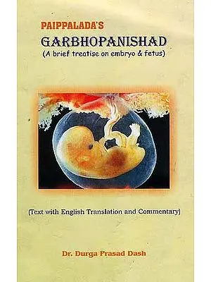 Paippalada's Garbhopanishad (A Brief Treatise on Embryo and Fetus)