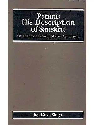 Panini: His Description of Sanskrit (An Analytical study of the Astadhyayi)
