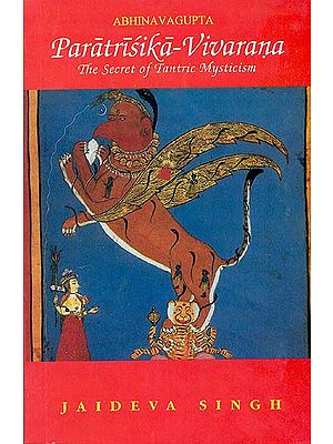 Paratrisika Vivarana by Abhinavagupta: The Secret of Tantric Mysticism