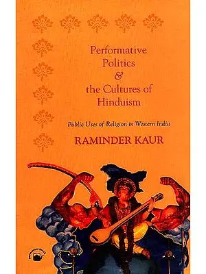 Performative Polities and the Cultures of Hinduism (Public Uses of Religion in Western India)