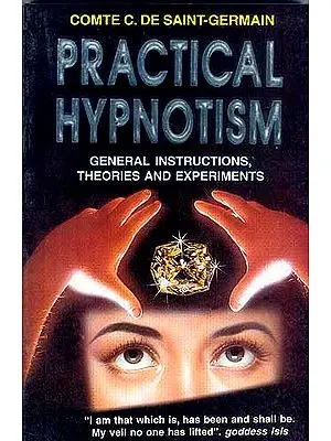 PRACTICAL HYPNOTISM : GENERAL INSTRUCTIONS, THEORIES AND EXPERIMENTS