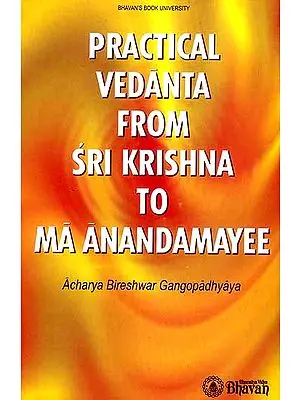 Practical Vedanta From Sri Krishna to Ma Anandamayee