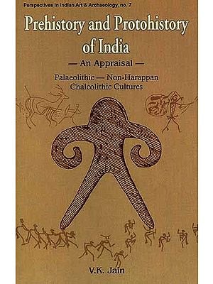 Prehistory and Protohistory of India-An India (Palaeolithic-Non-Harappan Chalcolithic Cultures)