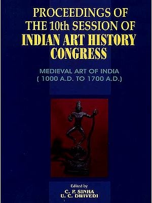 Proceeding of The 10th Session of Indian Art History Congress (Tezpur, Assam: December 12, 2001): Medieval Art Of India (1000 A.D. To 1700 A.D.)