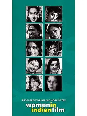 Profiles of the Life and Work of Ten Women In Indian Film