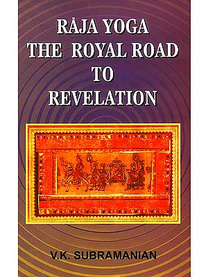 Raja Yoga: The Royal Road to Revelation