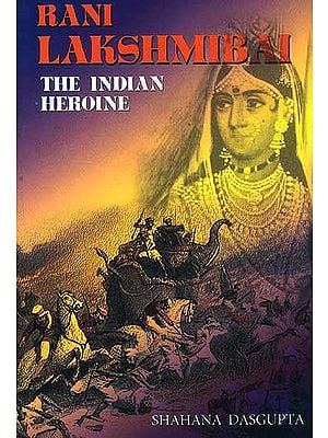 Rani Lakshmibai The Indian Heroine