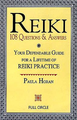 Reiki 108 Questions and Answers {Your Dependable Guide for a Lifetime of Reiki Practice}