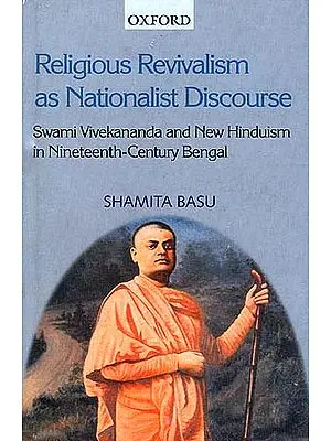 Religious Revivalism as Nationalist Discourse: Swami Vivekananda and New Hinduism in Nineteenth-Century Bengal