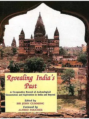 Revealing India's Past (A Co-operative Record of Archaeological Conservation and Exploration in India and Beyond)