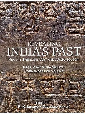 Revealing India's Past: Recent Trends in Art and Archaeology (Prof. Ajay Mitra Shastri Commemoration Volume) - 2 Volumes