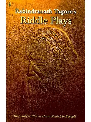 Riddle Plays: Rabindranath Tagore’s (Originally Written as Hasya Kautuk In Bengali)