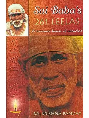 Sai Baba's 261 LEELAS: A Treasure House Of Miracles