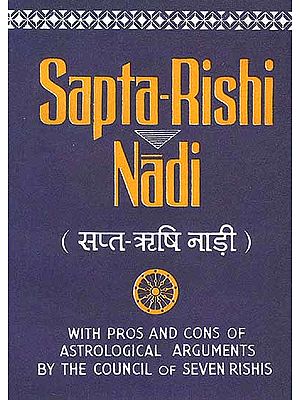 Sapta-Rishi Nadi: With Pros and Cons of Astrological Arguments by the Council of Seven Rishis