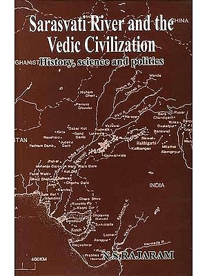Sarasvati River and the Vedic Civilization: History, Science and Politics