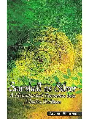 Sea- Shell As Silver- A Metaphorical Excursion Into Advaita Vedanta