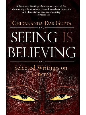 Seeing Believing (Selected Writings on Cinema)