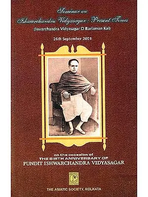 Seminar On Ishwarchandra Vidyasagar: Present Times (Ishwarchandra Vidyasagar O Bartaman Kal) : On The Occasion of The Birth Anniversary of Ishwarchandra Vidyasagar On 26th September 2001