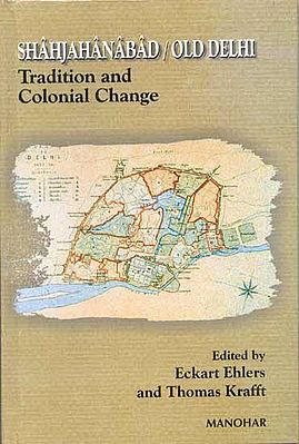 SHAHJAHANABAD / OLD DELHI (Tradition and Colonial Change)