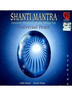 Shanti Mantra<br> Ancient Wisdom of the Vedas for Universal Peace: Evening (Audio CD)
