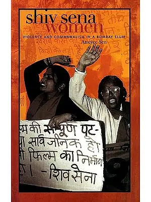 Shiv Sena Women (Violence And Communalism In a Bombay Slum)