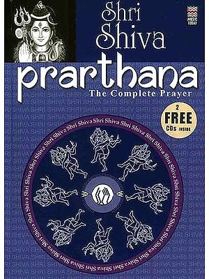 Shri Shiva Prarthana: The Complete Prayer: (With 2 CDs containing the Chants and Prayers) (Complete Book of all the Essential Chants and Prayers with Original Text, Transliteration and Translation in English)