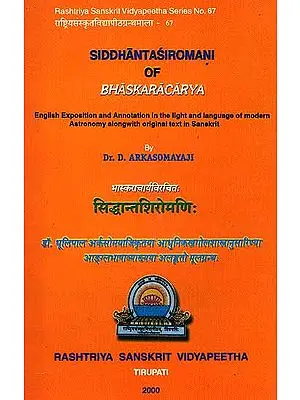 Siddhantasiromani of Bhaskaracarya (English Exposition and Annotation in the light 
and language of modern Astronomy along with original text in Sanskrit)