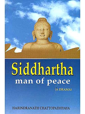 Siddhartha: Man Of Peace (A Drama)