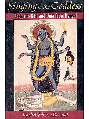 Singing to the Goddess Poems to Kali and Uma from Bengal