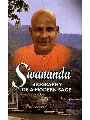 Sivananda Biography of a Modern Sage (Life and Works of Swami Sivananda)