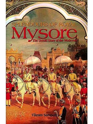Splendours of Royal Mysore (The Untold Story of the Wodeyars)
