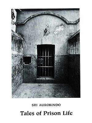 Sri Aurobindo: Tales of Prison Life