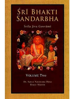 Sri Bhakti Sandarbha (Volume 2) The Fifth Book of The Sri Bhagavata-Sandarbhah Also Known as Sri Sat-Sandarbhah By Srila Jiva Gosvami Prabhupada ( (Sanskrit Text, Roman Transliteration and English Translation))