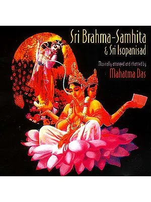 Sri Brahma - Samhita & Sri Isopanisad (Musically arranged and chanted by Mahatma Das) (Audio CDs)