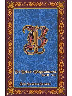 Sri Brhad-Bhagavatamrta: Srila Sanatana Gosvami (Part 2 Volume II)