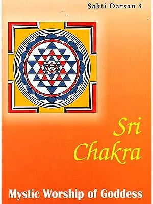 Sri Chakra: Mystic Worship of Goddess (Sakti Darsan 3)