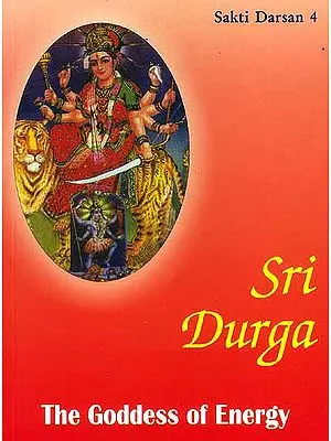 Sri Durga : The Goddess of Energy (Sakti Darsan 4)