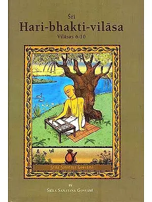 Sri Hari-bhakti-vilasa (Volume Two): Vilasas 6-10 ((With Transliteration and English Translation))
