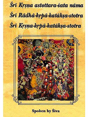 Sri Krsna (Krishna) astottara-sata nama (One Hundred and Eight Names of Lord Krsna): Sri Radha-krpa-kataksa-stotra and Sri Krsna-krpa-kataksa-stotra