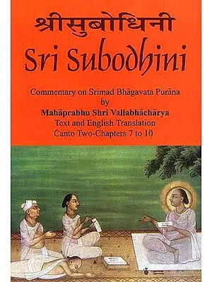 Sri Subodhini Commentary on Srimad Bhagavata Purana by Mahaprabhu Shri Vallabhacharya: Canto Two-Chapters 7 to 10 (Volume 20)