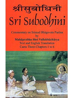 Sri Subodhini Commentary on Srimad Bhagavata Purana by Mahaprabhu Shri Vallabhacharya: Canto Three-Chapters 1 to 6 (Volume 21)