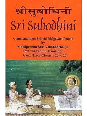 Sri Subodhini Commentary on Srimad Bhagavata Purana by Mahaprabhu Shri Vallabhacharya: Canto Three-Chapters 20 to 26 (Volume 24)
