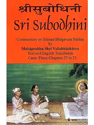 Sri Subodhini Commentary on Srimad Bhagavata Purana by Mahaprabhu Shri Vallabhacharya  Canto: Three-Chapters 27 to 33 (Volume 25)