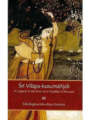 Sri Vilapa-Kusumanjali: A Lament in the Form of a Handful of Flowers
