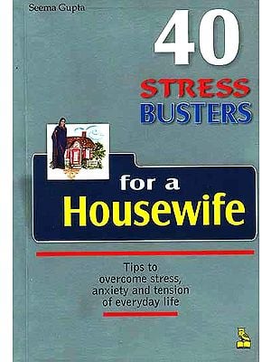 40 Stress Busters for a Housewife: Tips to Overcome Stress Anxiety and Tension of Everyday Life