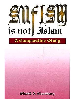 Sufism is not Islam: A Comparative Study